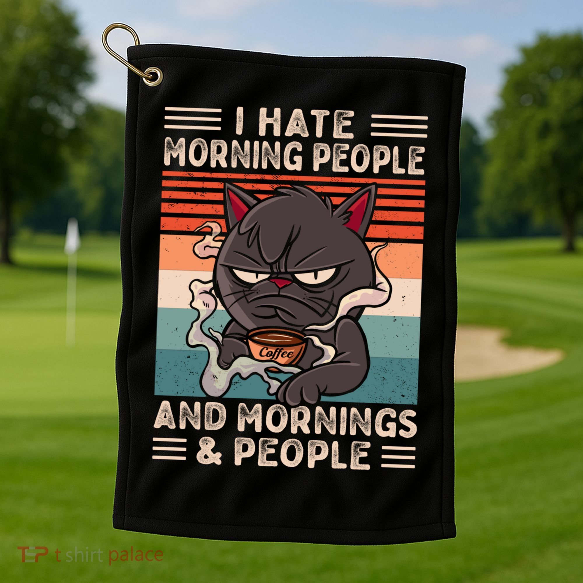 I Hate Morning People And Mornings And People Coffee Cat Gift Golf Towel