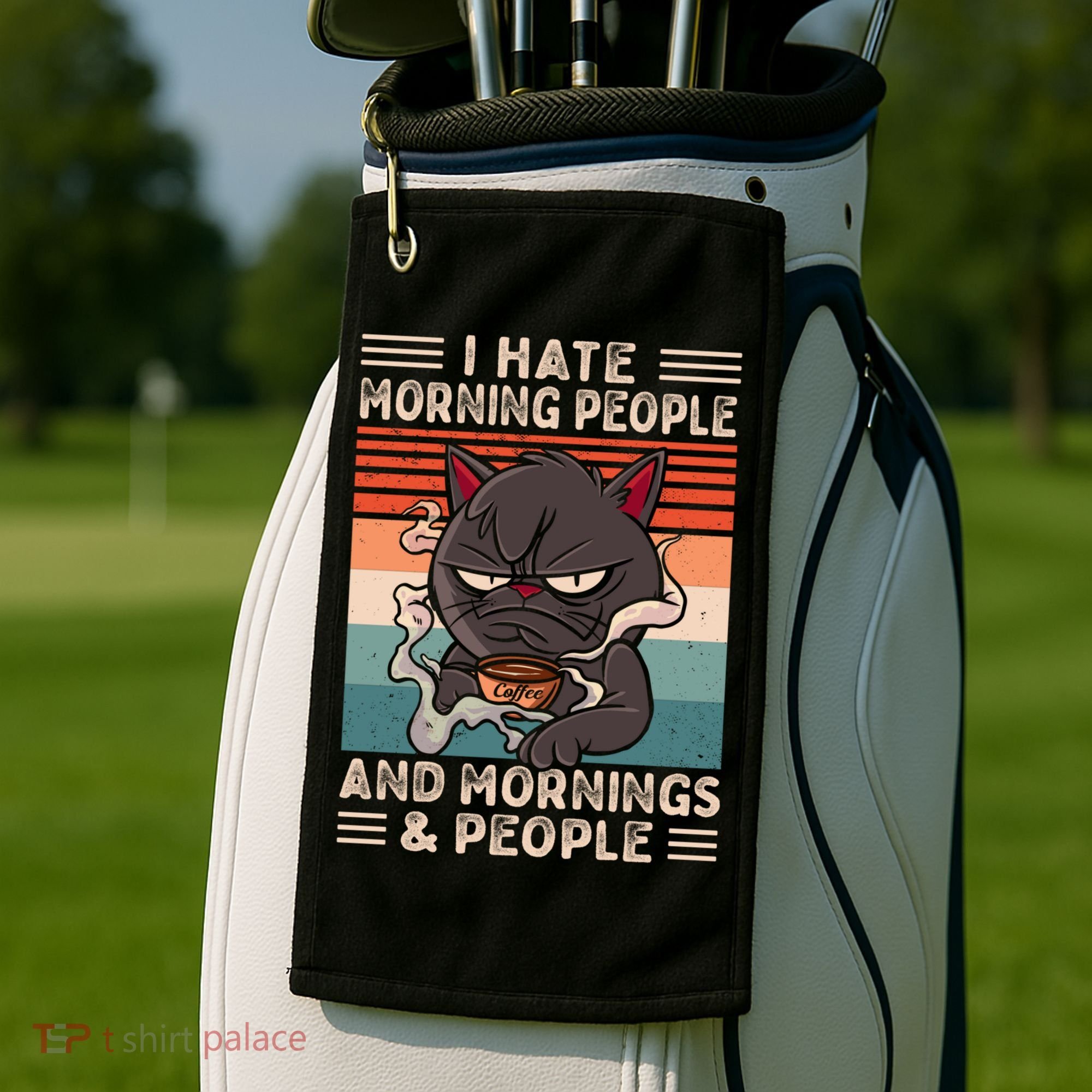 I Hate Morning People And Mornings And People Coffee Cat Gift Golf Towel