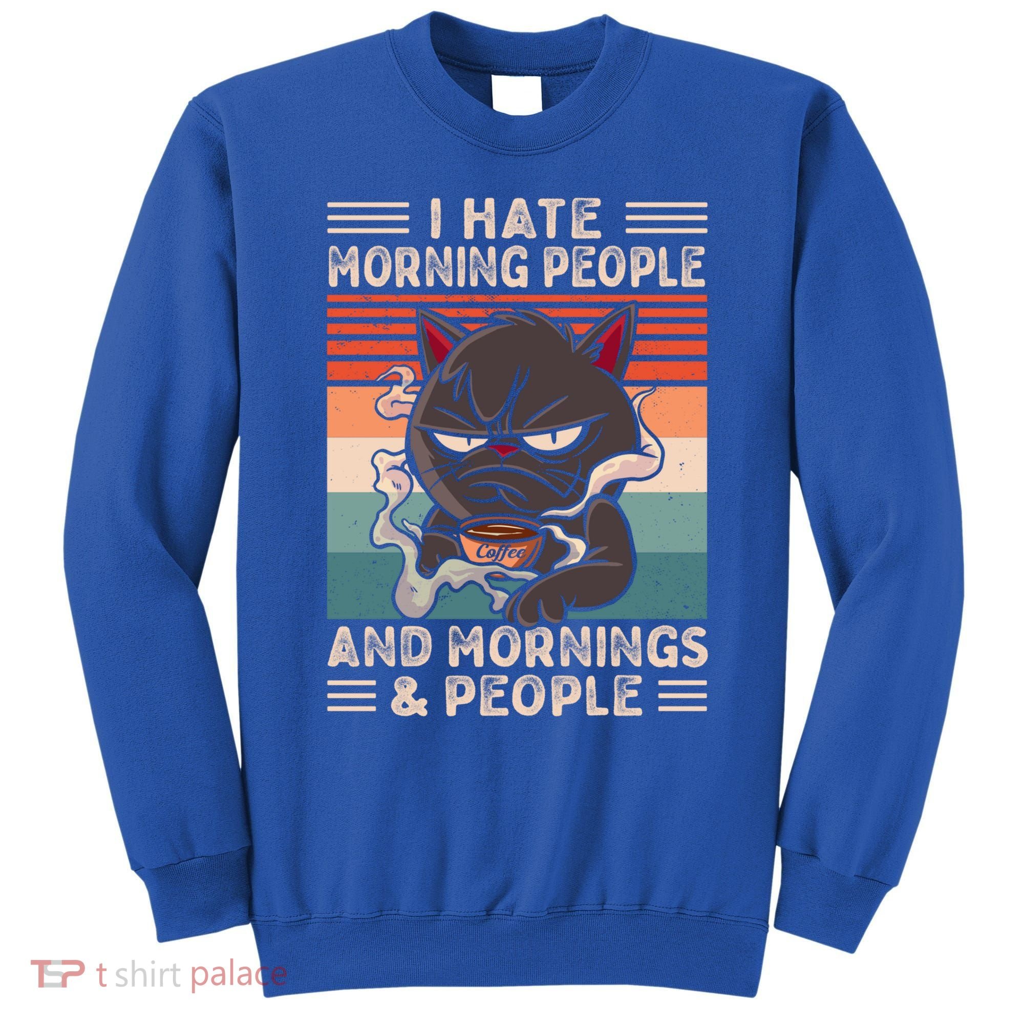 I Hate Morning People And Mornings And People Coffee Cat Gift Sweatshirt