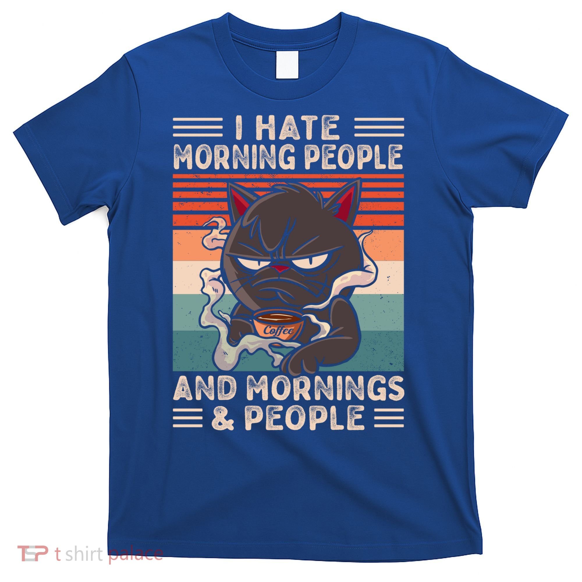 I Hate Morning People And Mornings And People Coffee Cat Gift T-Shirt
