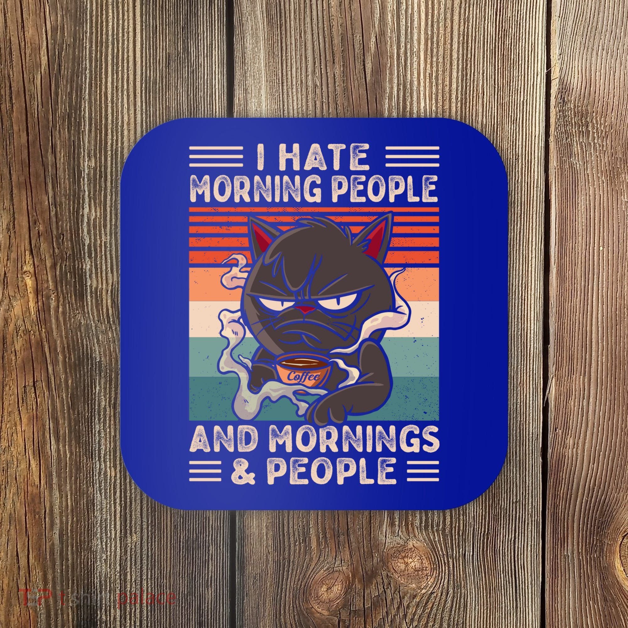 I Hate Morning People And Mornings And People Coffee Cat Gift Coaster