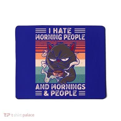 I Hate Morning People And Mornings And People Coffee Cat Gift Mousepad