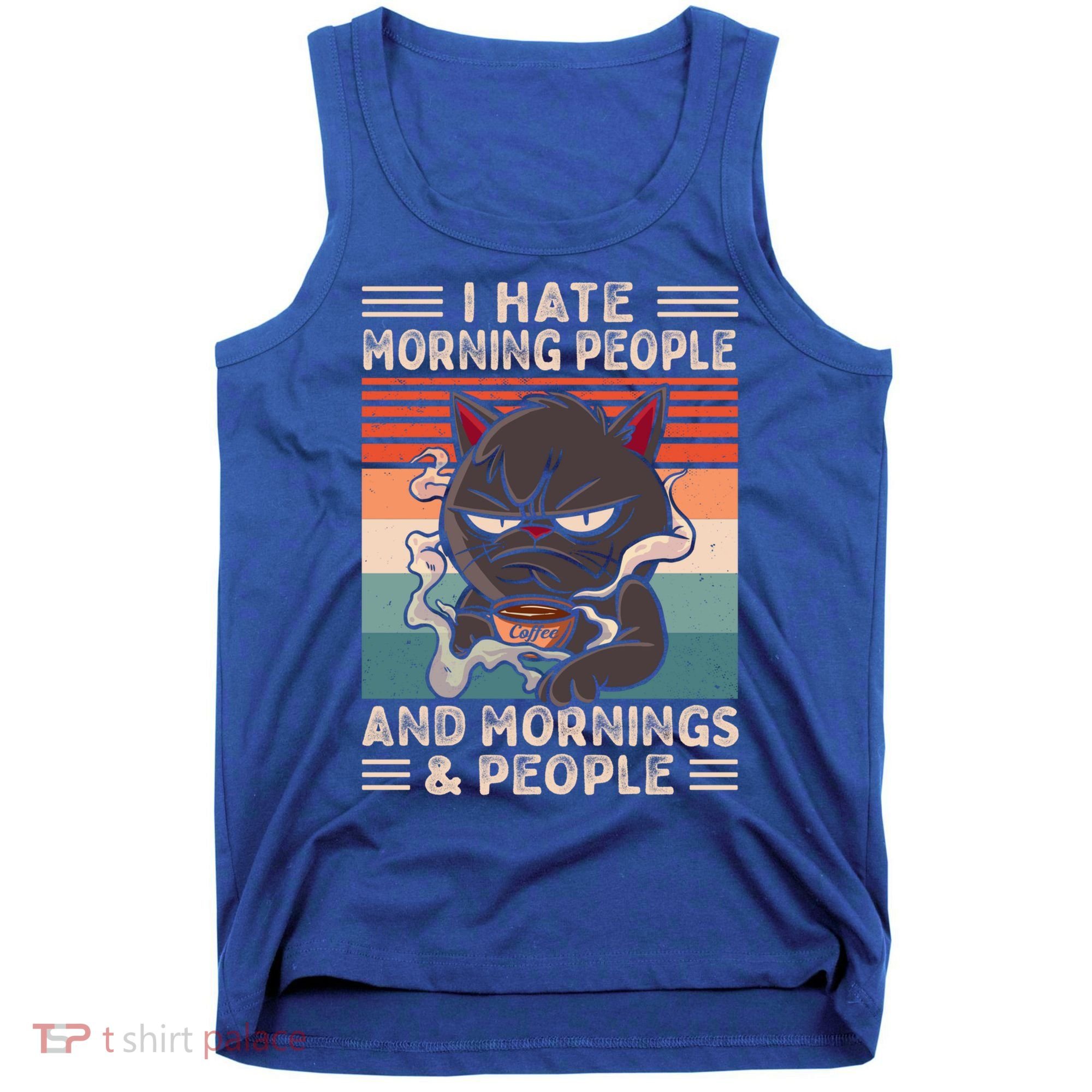 I Hate Morning People And Mornings And People Coffee Cat Gift Tank Top