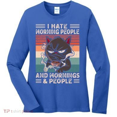 I Hate Morning People And Mornings And People Coffee Cat Gift Women's Long Sleeve Shirt