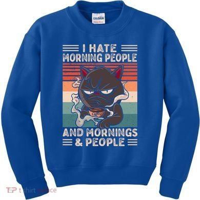 I Hate Morning People And Mornings And People Coffee Cat Gift Kids Sweatshirt