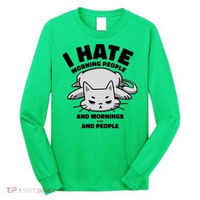 I Hate Mornings And People Funny Cat Long Sleeve Shirt