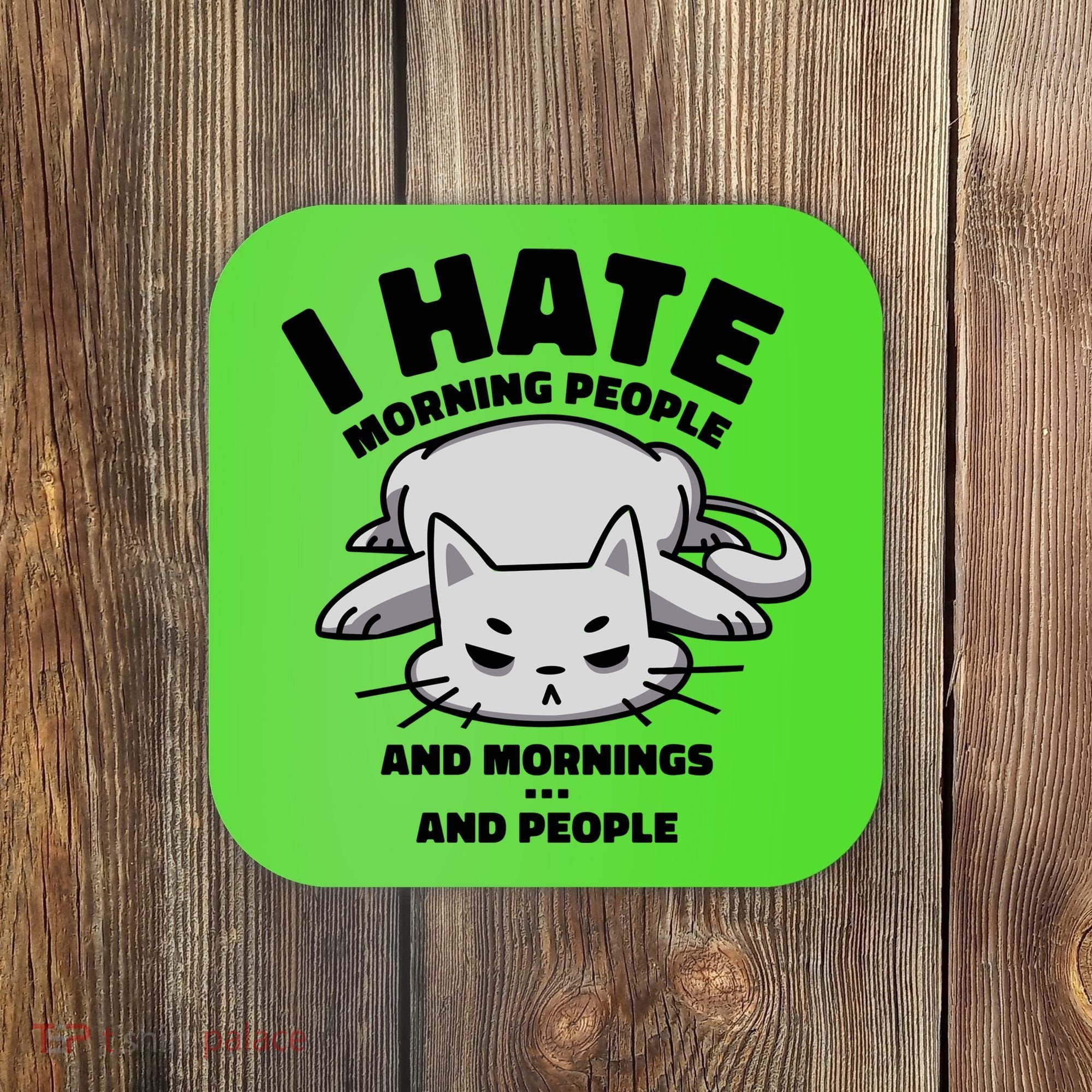 I Hate Mornings And People Funny Cat Coaster