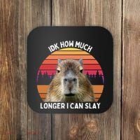 Idk How Much Longer I Can Slay Capybara Sarcastic Dank Meme Gifts Coaster thumb 0