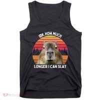 Idk How Much Longer I Can Slay Capybara Sarcastic Dank Meme Gifts Tank Top thumb 0