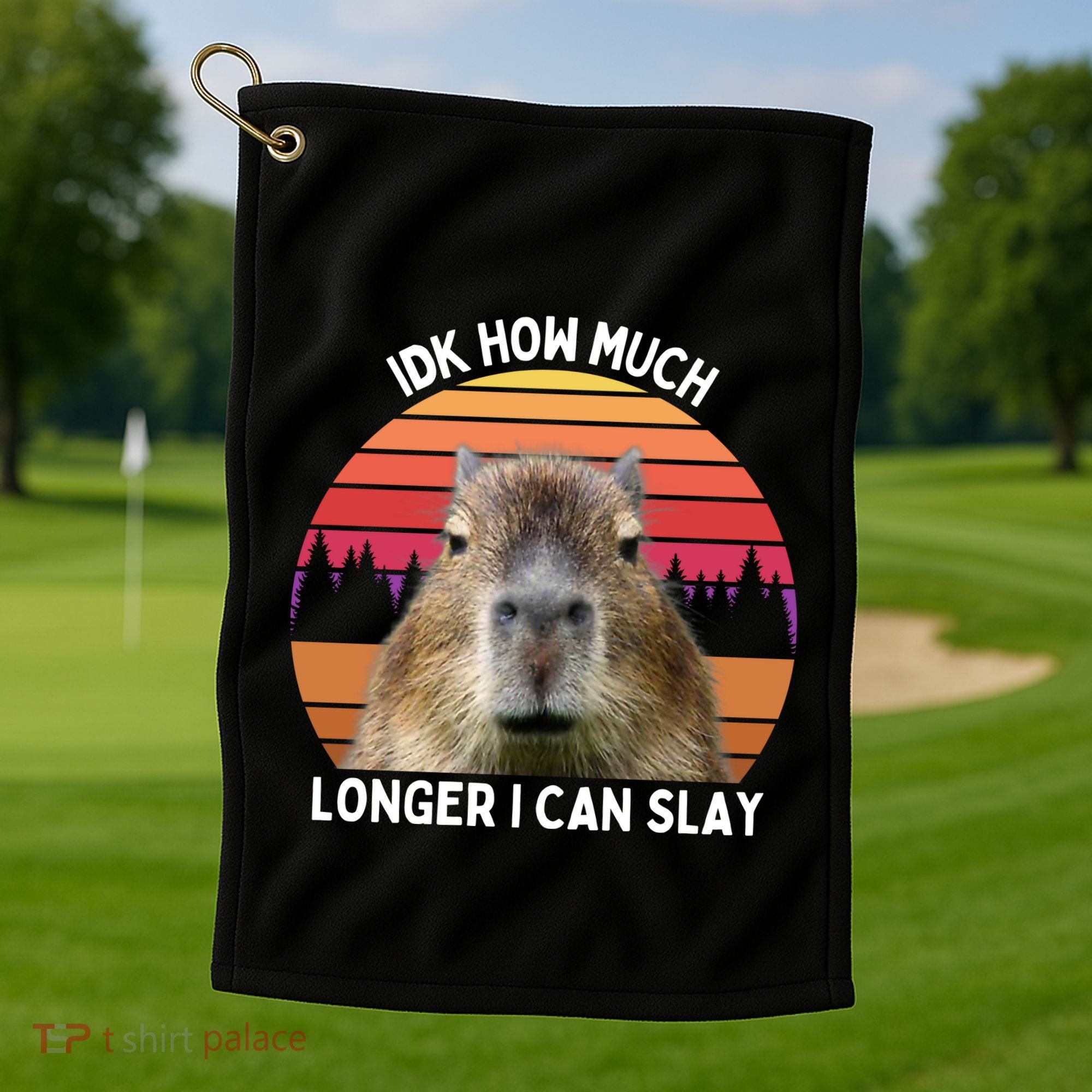 Idk How Much Longer I Can Slay Capybara Sarcastic Dank Meme Gifts Golf Towel