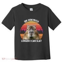 Idk How Much Longer I Can Slay Capybara Sarcastic Dank Meme Gifts Toddler T-Shirt thumb 0