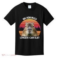 Idk How Much Longer I Can Slay Capybara Sarcastic Dank Meme Gifts Kids T-Shirt thumb 0