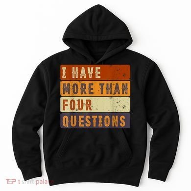 I Have More Than Four Questions Passover Hoodie