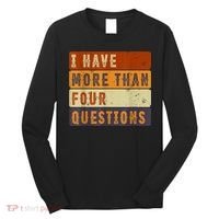 I Have More Than Four Questions Passover Long Sleeve Shirt thumb 0