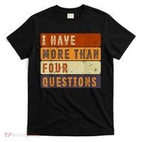 I Have More Than Four Questions Passover T-Shirt thumb 0
