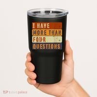 I Have More Than Four Questions Passover Tumbler thumb 2