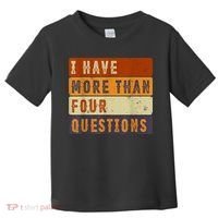I Have More Than Four Questions Passover Toddler T-Shirt thumb 0