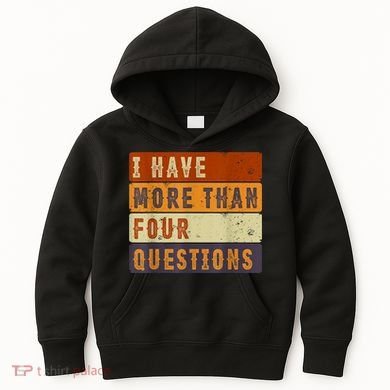 I Have More Than Four Questions Passover Kids Hoodie