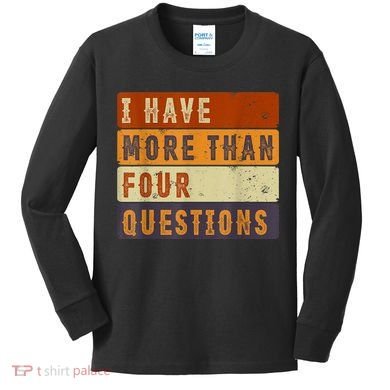 I Have More Than Four Questions Passover Kids Long Sleeve Shirt