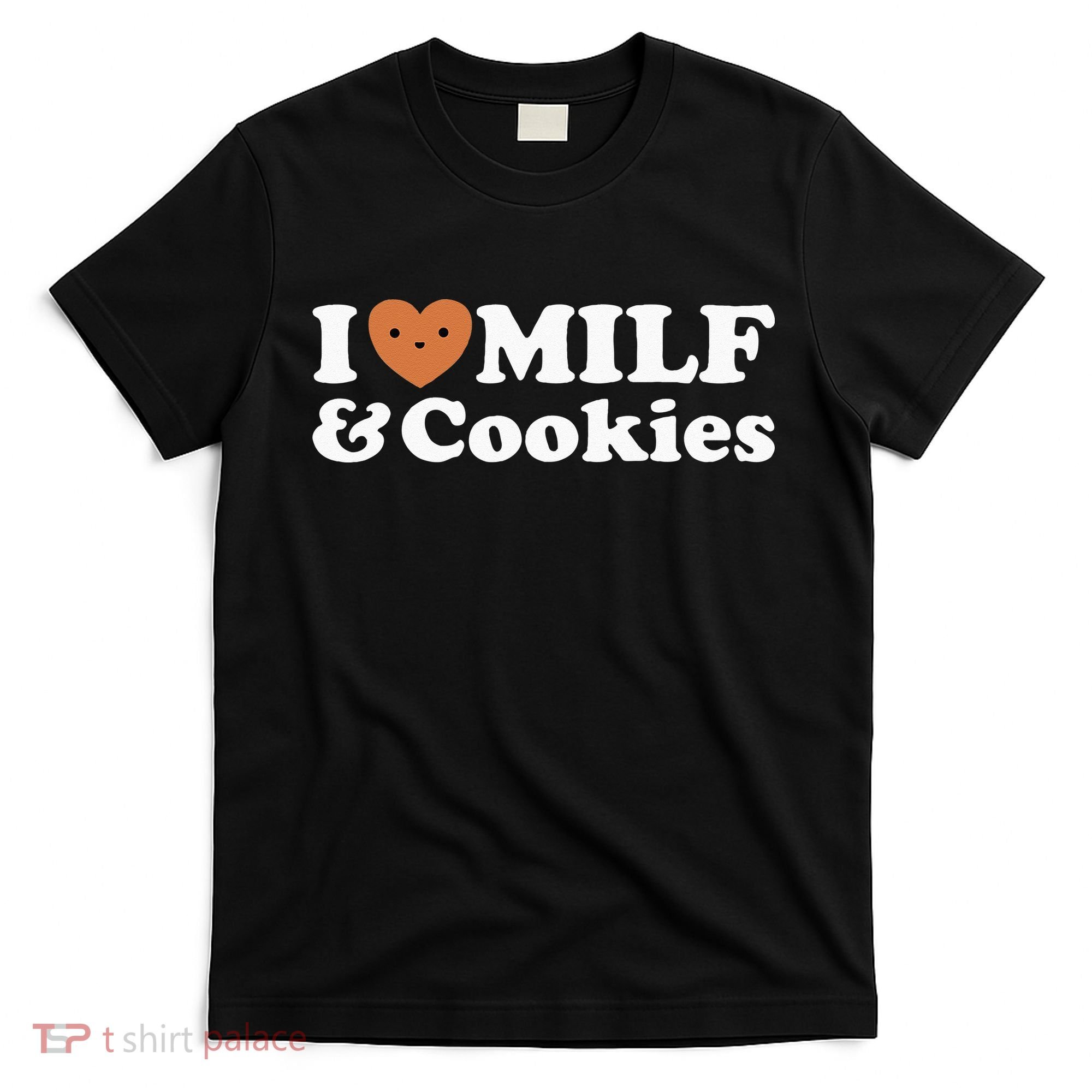 I Heart Milf & Cookies Funny Milk Love Hot Sweet Moms Joke T-Shirt