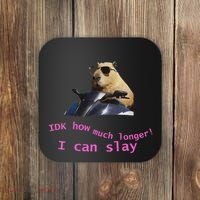 Idk How Much Longer I Can Slay Capybara Sarcastic Dank Meme Coaster thumb 0