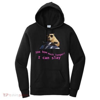 Idk How Much Longer I Can Slay Capybara Sarcastic Dank Meme Women's Hoodie