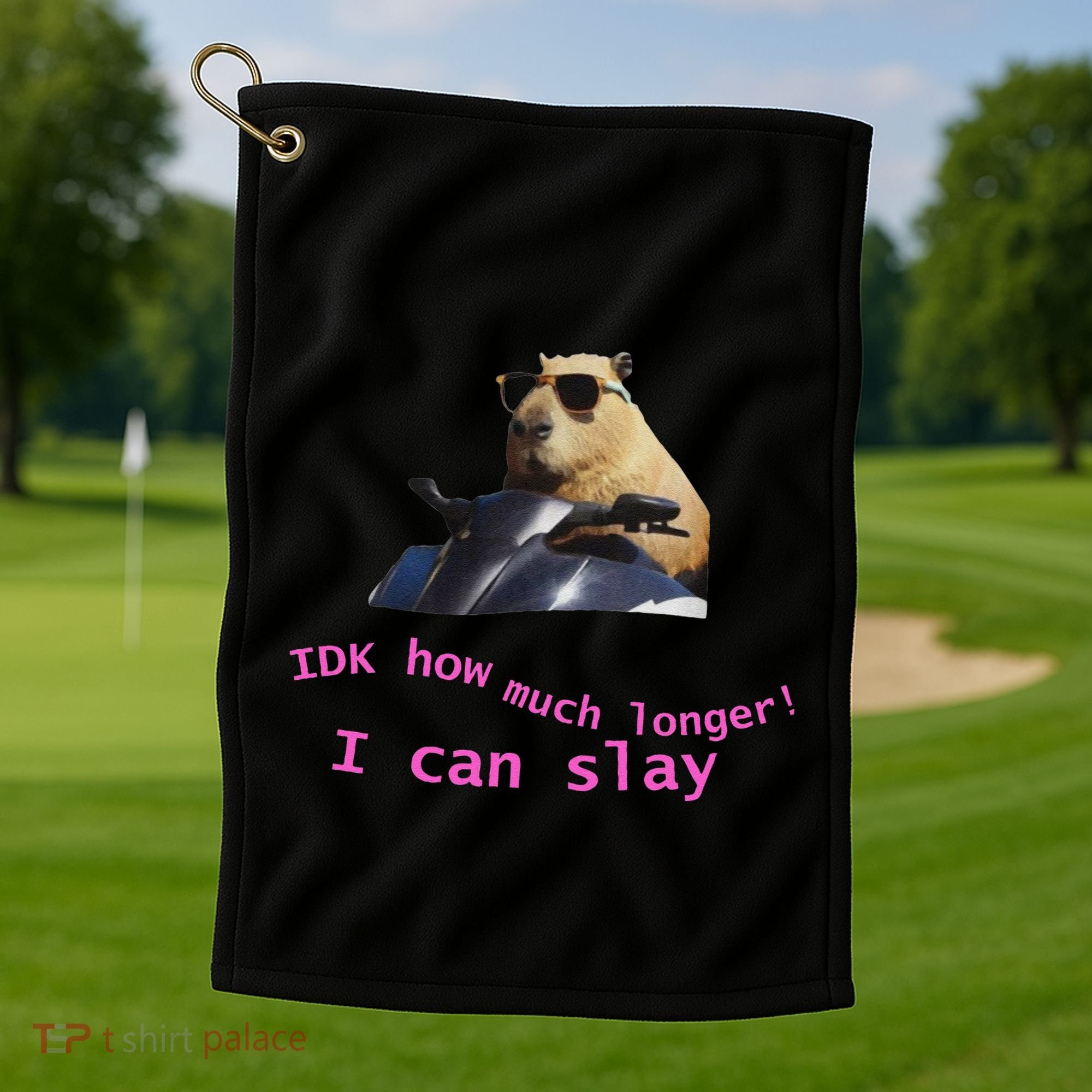 Idk How Much Longer I Can Slay Capybara Sarcastic Dank Meme Golf Towel