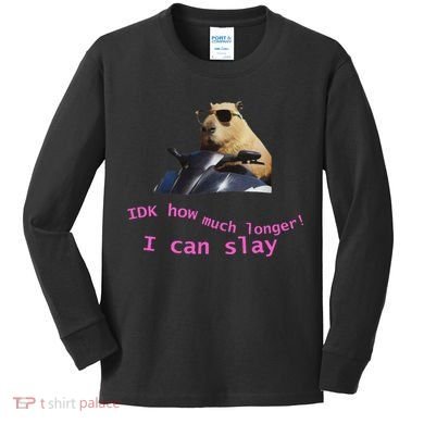 Idk How Much Longer I Can Slay Capybara Sarcastic Dank Meme Kids Long Sleeve Shirt
