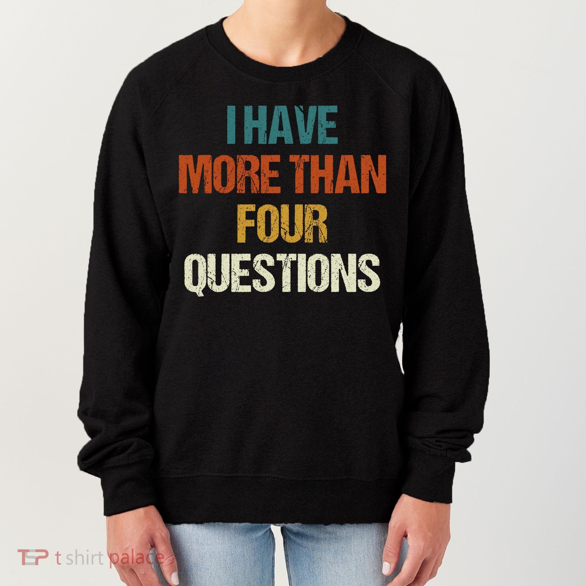 I Have More Than Four Questions Funny Passover Seder Women's Sweatshirt