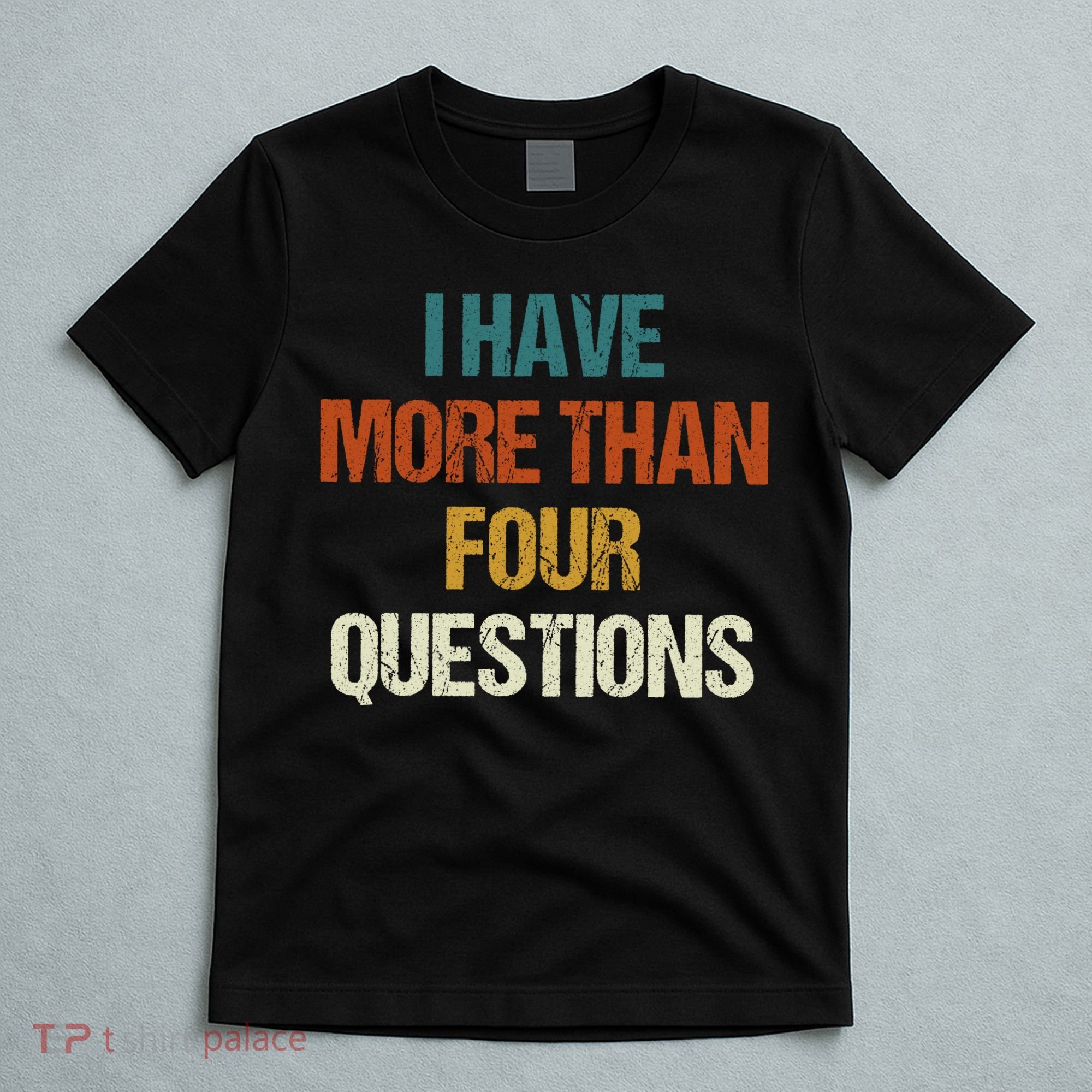 I Have More Than Four Questions Funny Passover Seder T-Shirt