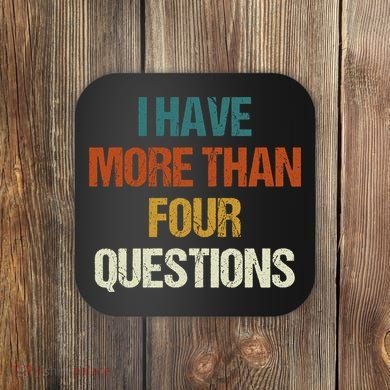 I Have More Than Four Questions Funny Passover Seder Coaster