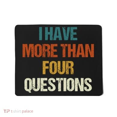 I Have More Than Four Questions Funny Passover Seder Mousepad