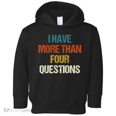 I Have More Than Four Questions Funny Passover Seder Toddler Hoodie