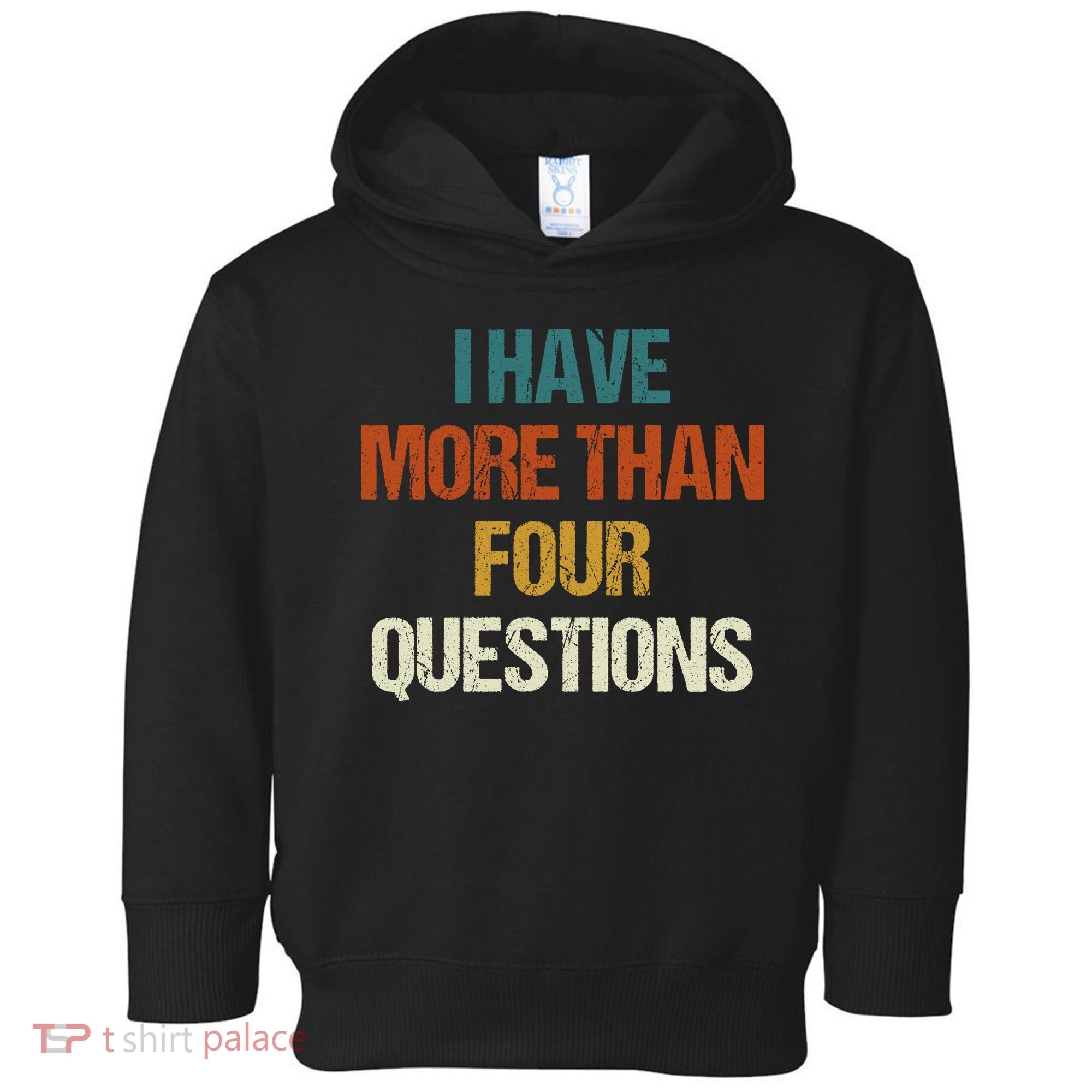 I Have More Than Four Questions Funny Passover Seder Toddler Hoodie