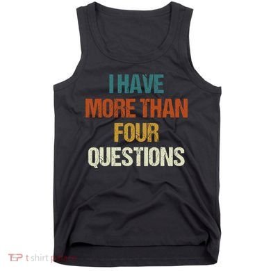 I Have More Than Four Questions Funny Passover Seder Tank Top