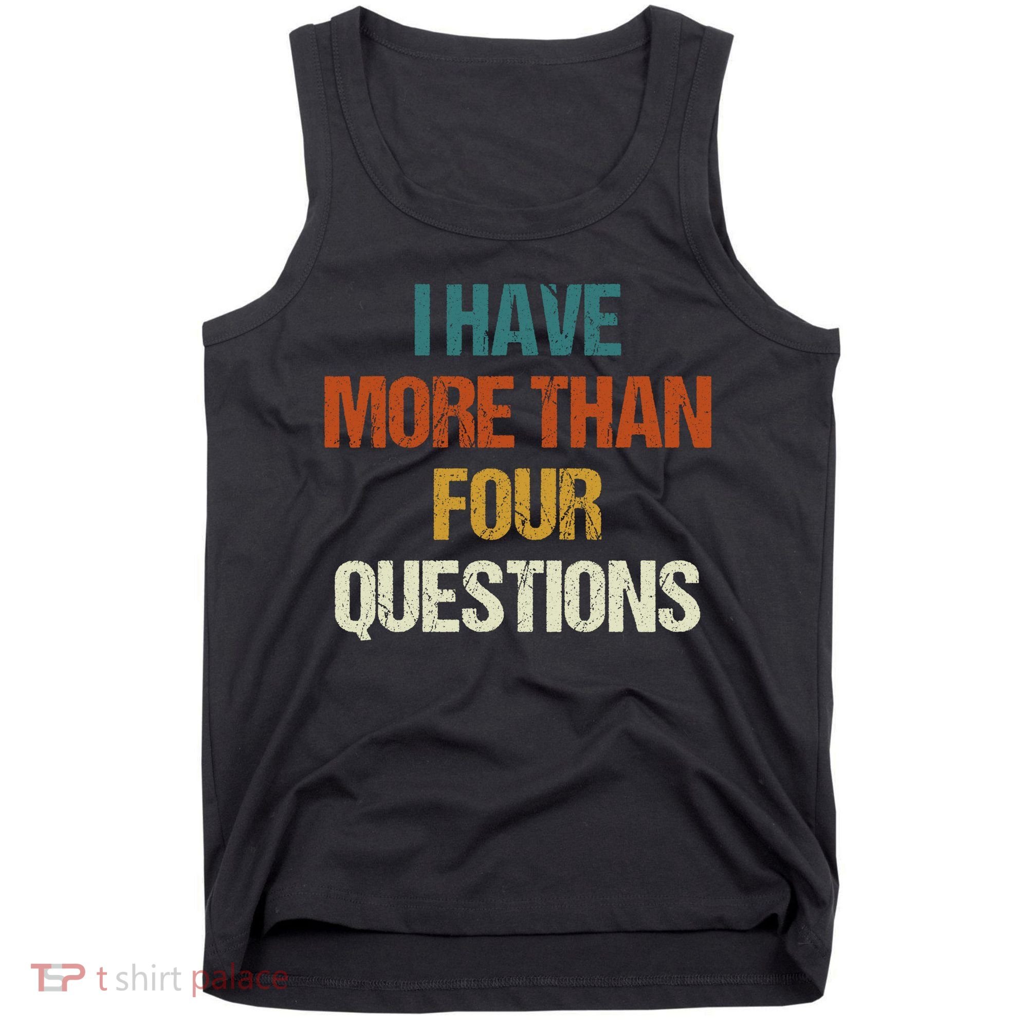 I Have More Than Four Questions Funny Passover Seder Tank Top
