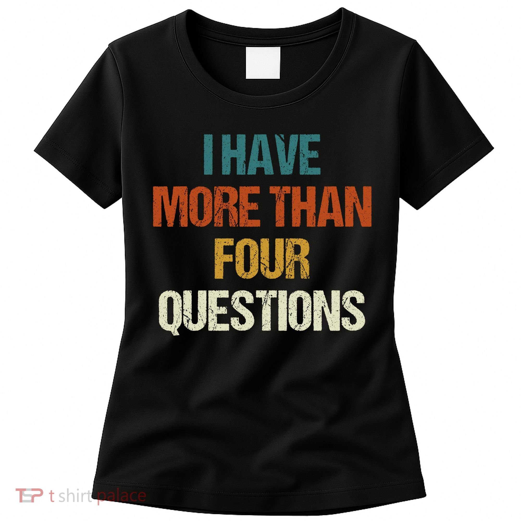 I Have More Than Four Questions Funny Passover Seder Women's T-Shirt