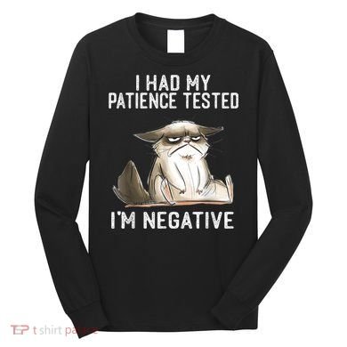 I Had My Patience Tested I'm Negative Cat Funny Sarcasm Long Sleeve Shirt