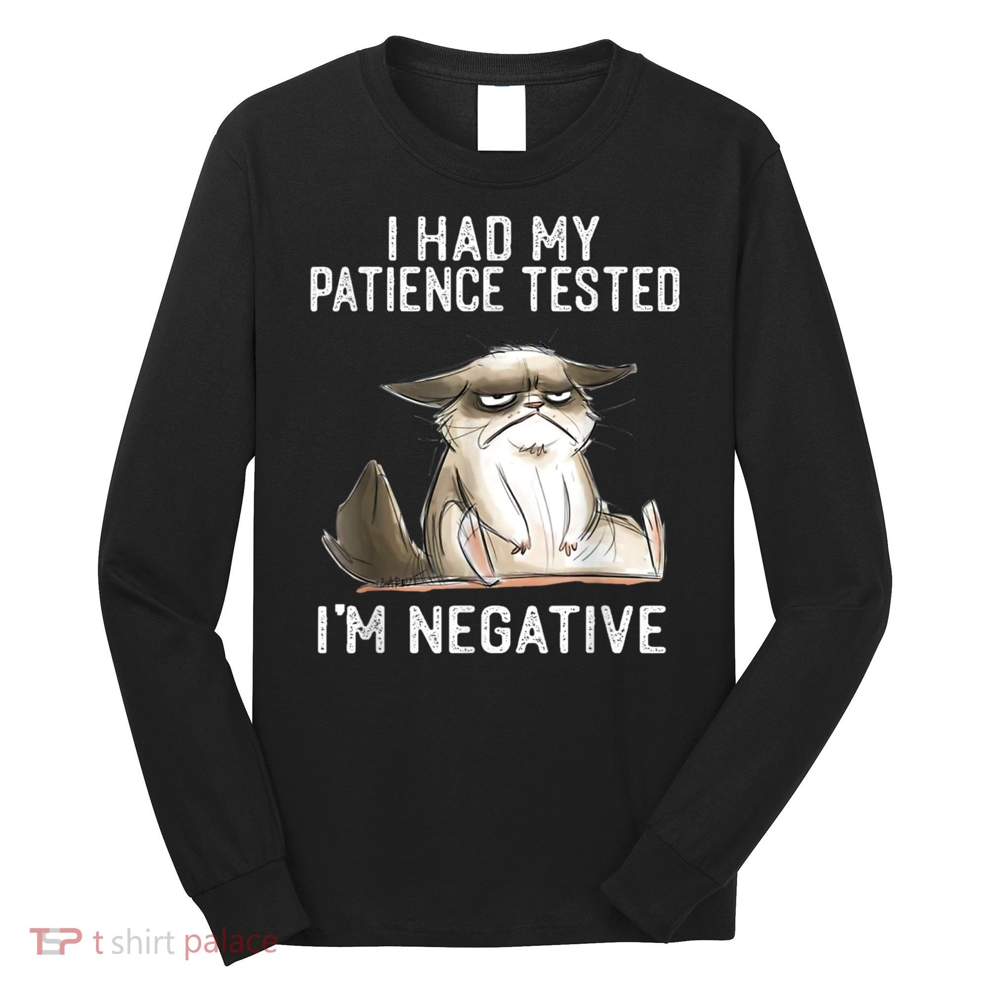 I Had My Patience Tested I'm Negative Cat Funny Sarcasm Long Sleeve Shirt