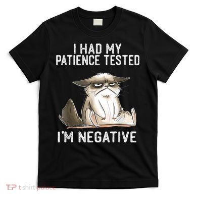 I Had My Patience Tested I'm Negative Cat Funny Sarcasm T-Shirt