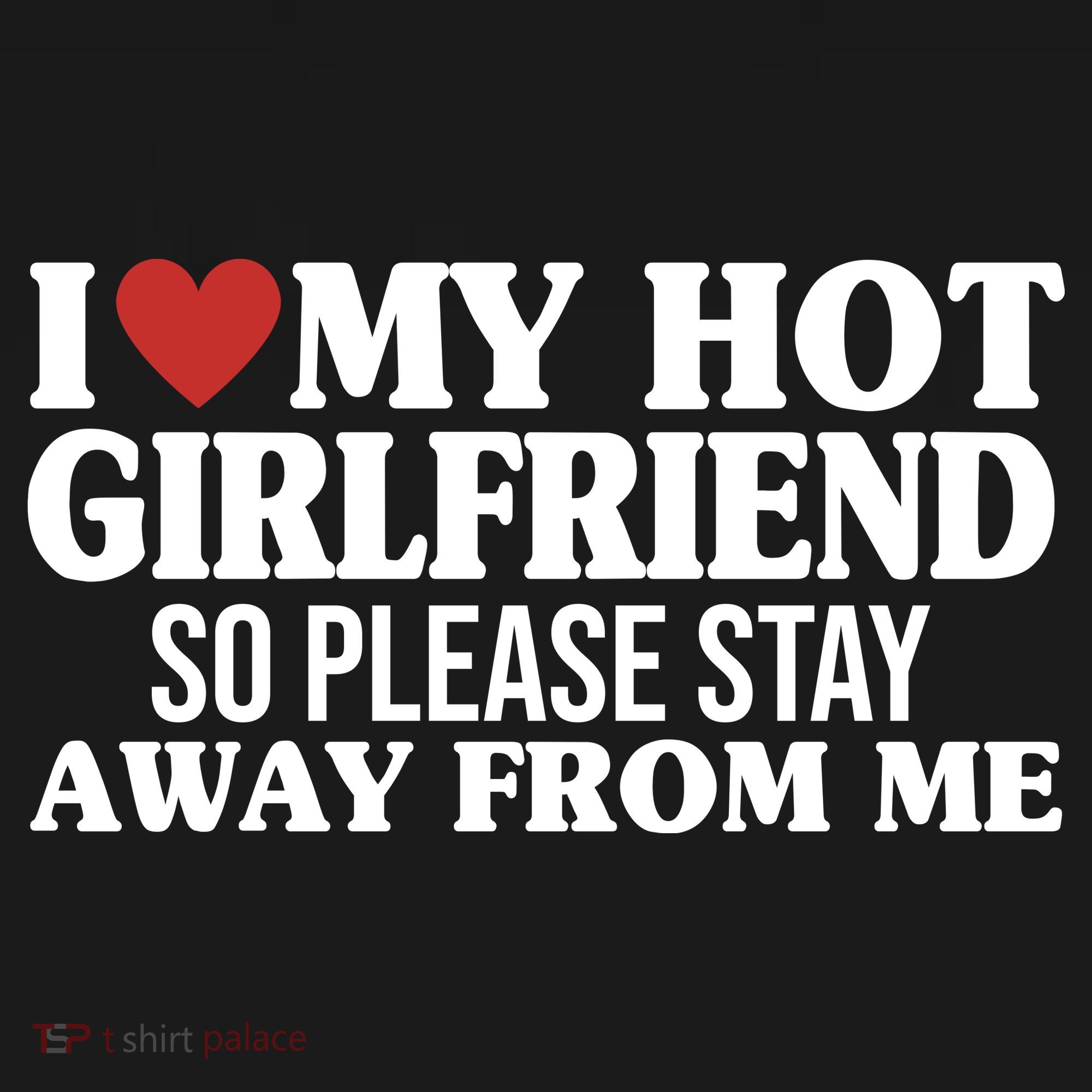 I Heart My Hot Girlfriend So Please Stay Sway From Me Sweatshirt