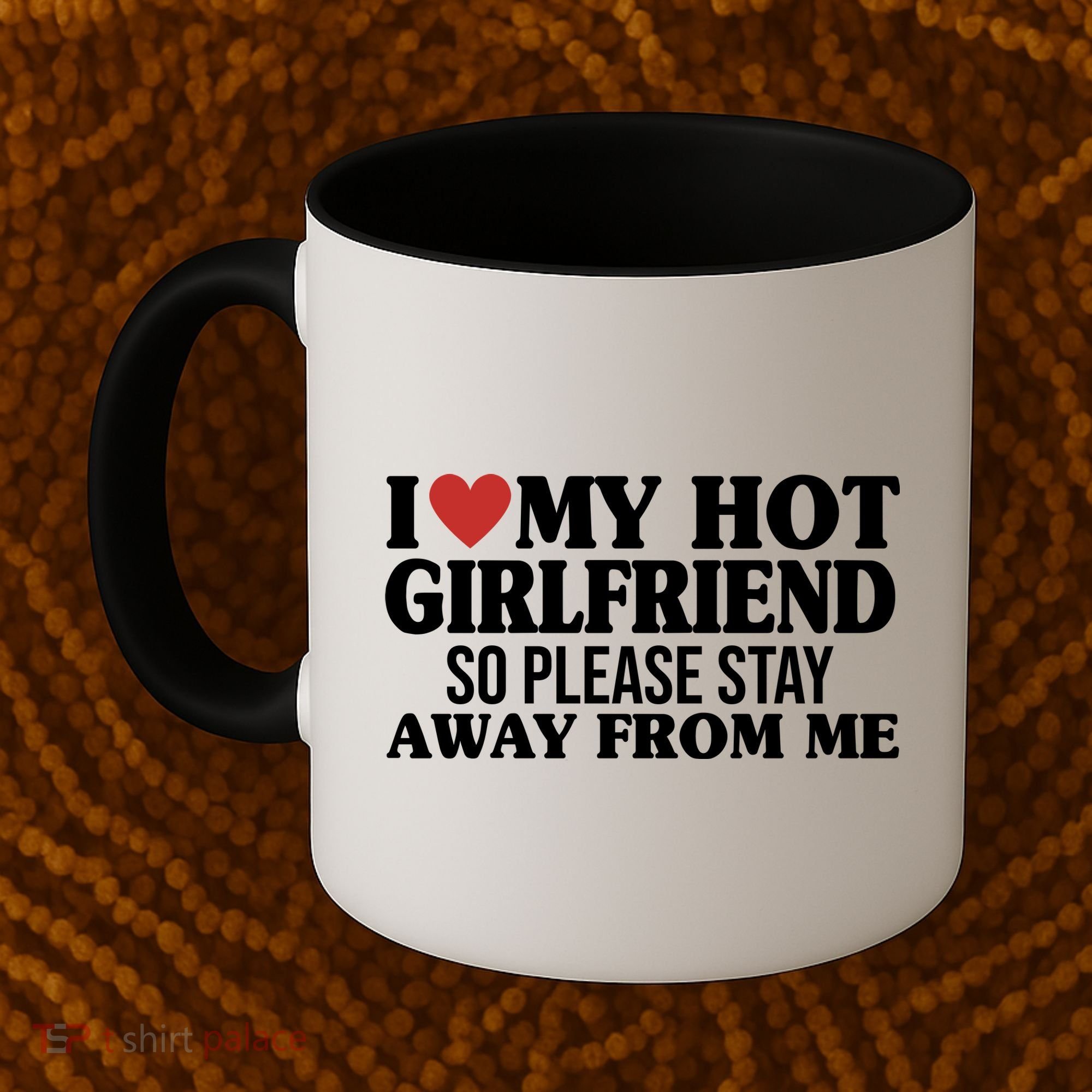 I Heart My Hot Girlfriend So Please Stay Sway From Me Coffee Mug