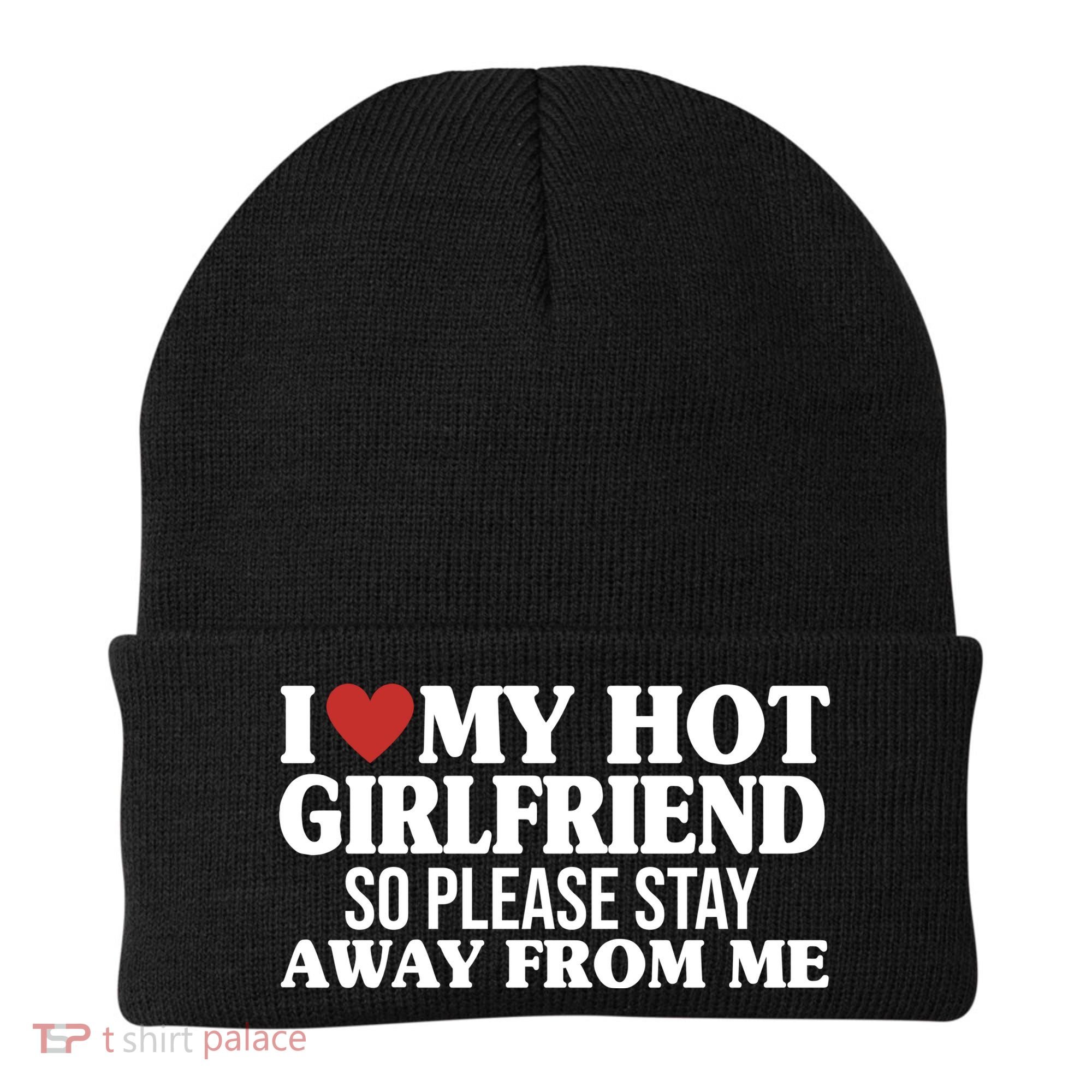 I Heart My Hot Girlfriend So Please Stay Sway From Me Beanie