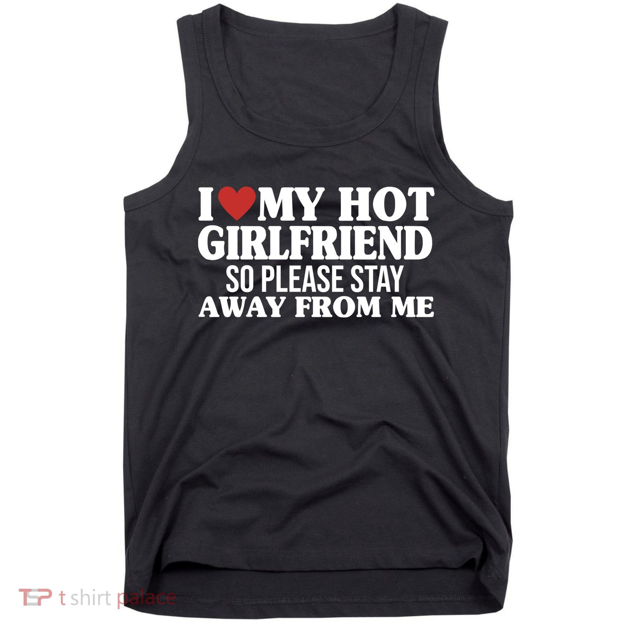 I Heart My Hot Girlfriend So Please Stay Sway From Me Tank Top