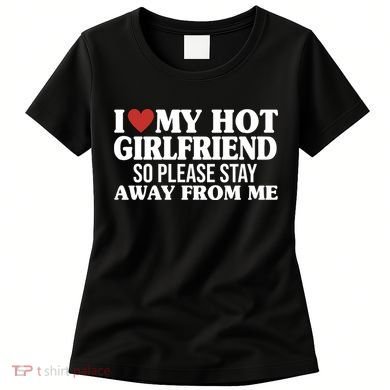 I Heart My Hot Girlfriend So Please Stay Sway From Me Women's T-Shirt