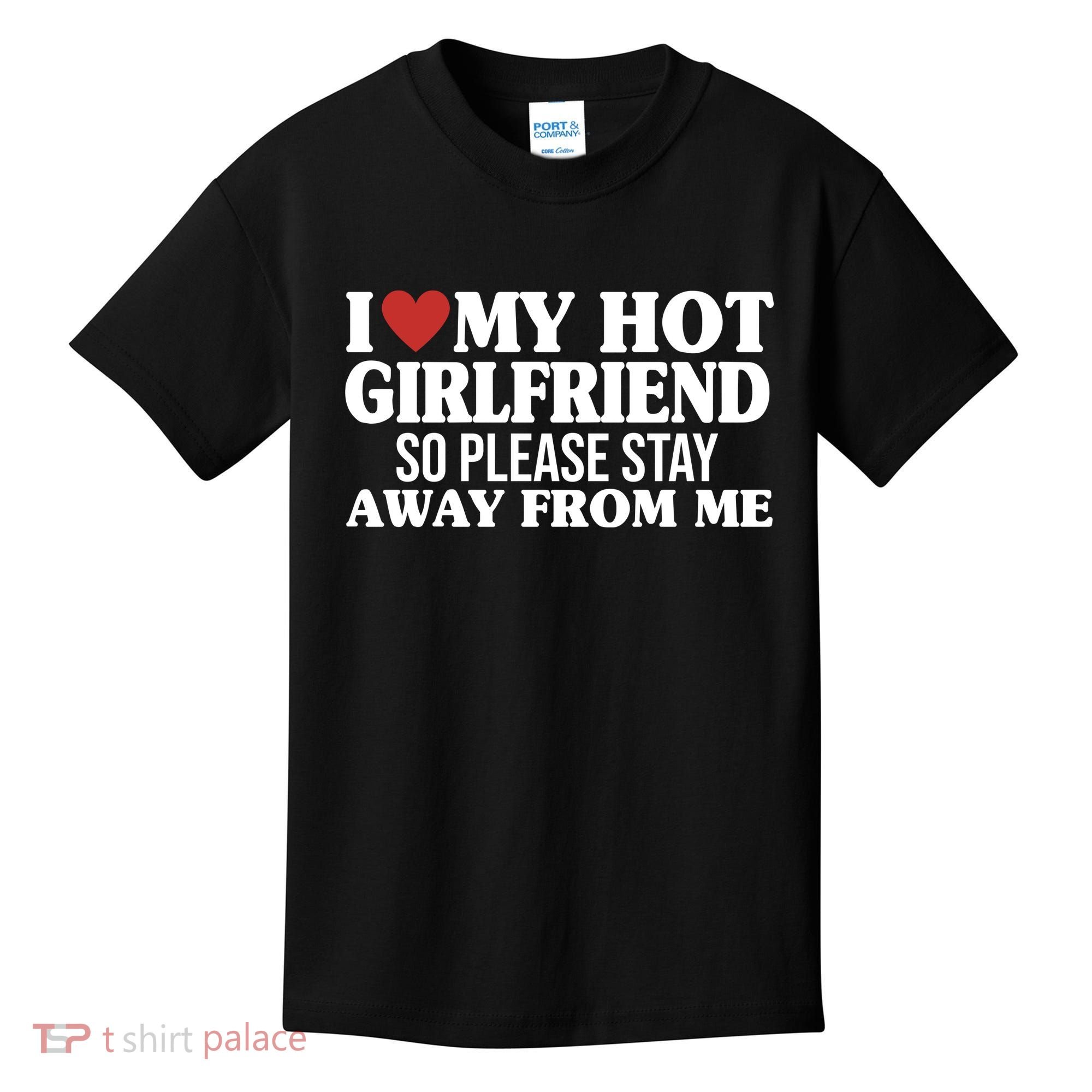 I Heart My Hot Girlfriend So Please Stay Sway From Me Kids T-Shirt