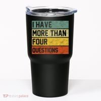 I Have More Than Four Questions Passover Tumbler thumb 0