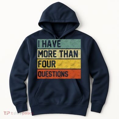 I Have More Than Four Questions Passover Hoodie