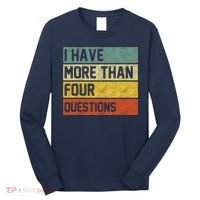 I Have More Than Four Questions Passover Long Sleeve Shirt thumb 0