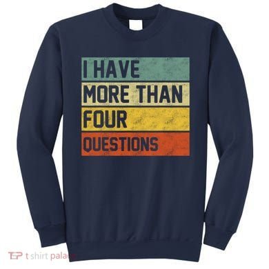 I Have More Than Four Questions Passover Sweatshirt